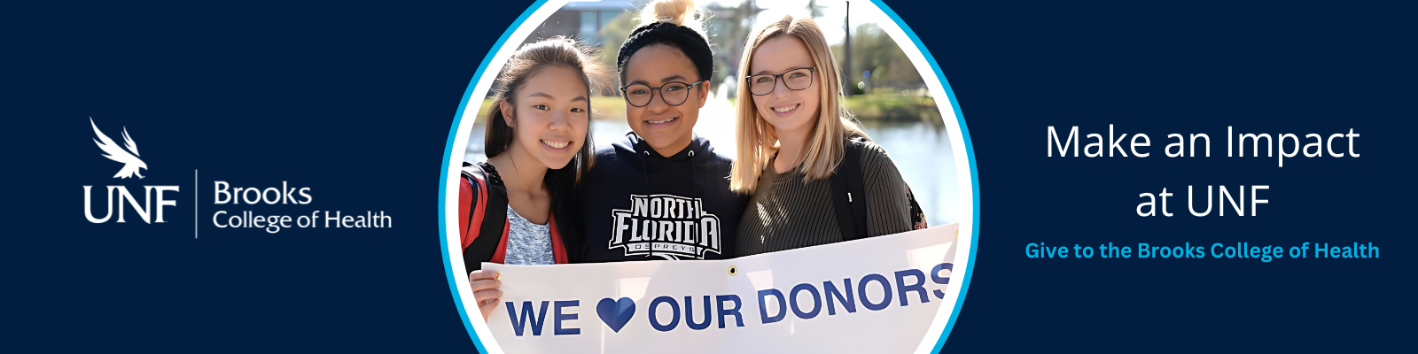 UNF Brooks College of Health Logo. Three UNF BCH students holding a sign that says We heart our donors. Make an Impact at UNF. Give to the Brooks College of Health.