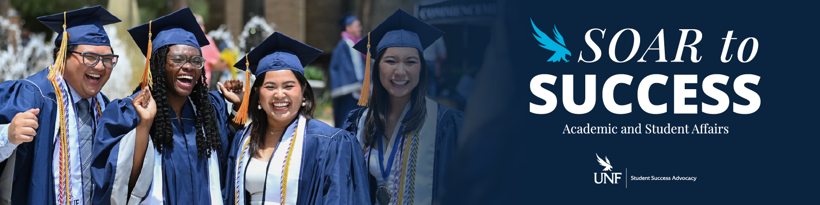 UNF Graduates smiling text of Soar to Success Academic and Student affairs with the Student Success Advocacy logo
